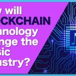 How will blockchain technology change the music industry?
