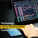 How Blockchain Technology & Cryptocurrency Revolutionize The Money Transaction?