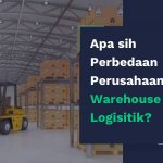 Apa sih Perbedaan Perusahaan Warehouse dan Logisitik?